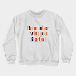 Remember Why You Started Crewneck Sweatshirt